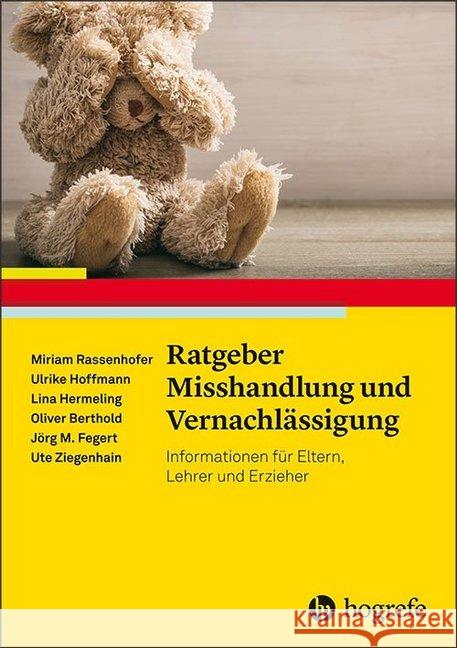 Ratgeber Misshandlung und Vernachlässigung Berthold, Oliver, Kliemann, Andrea, Ziegenhain, Ute 9783801727123 Hogrefe Verlag