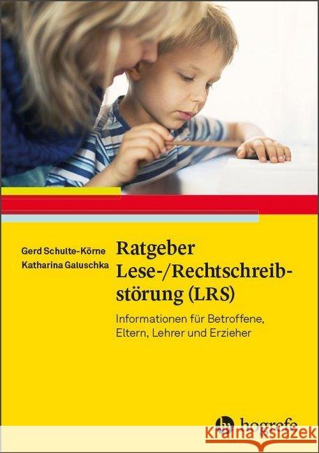 Ratgeber Lese-/Rechtschreibstörung (LRS) : Informationen für Betroffene, Eltern, Lehrer und Erzieher Schulte-Körne, Gerd; Galuschka, Katharina 9783801727222