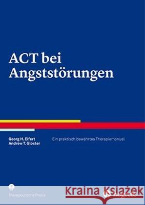 ACT bei Angststörungen, m. CD-ROm : Ein praktisch bewährtes Therapiemanual Eifert, Georg H.; Gloster, Andrew T. 9783801727291 Hogrefe Verlag