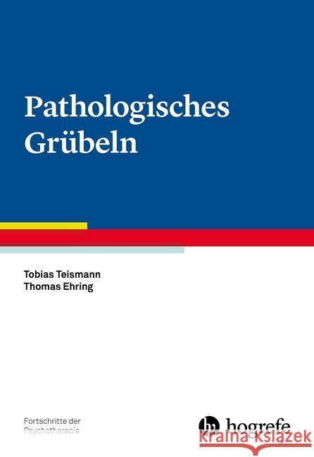 Pathologisches Grübeln Teismann, Tobias; Ehring, Thomas 9783801727482
