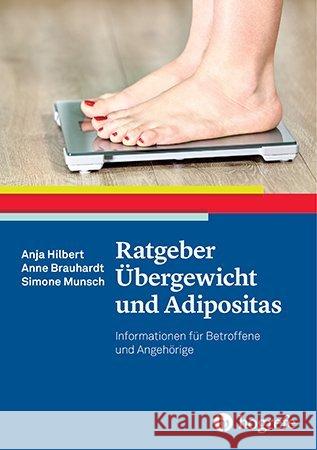 Ratgeber Übergewicht und Adipositas : Informationen für Betroffene und Angehörige Hilbert, Anja; Brauhardt, Anne; Munsch, Simone 9783801727611 Hogrefe Verlag