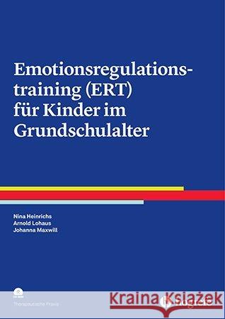 Emotionsregulationstraining (ERT) für Kinder im Grundschulalter, m. CD-ROM Heinrichs, Nina; Lohaus, Arnold; Maxwill, Johanna 9783801727666 Hogrefe Verlag