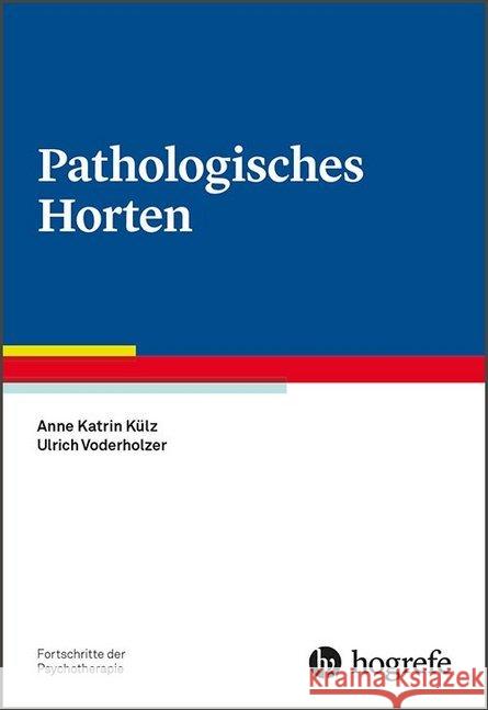 Pathologisches Horten Külz, Anne-Katrin; Voderholzer, Ulrich 9783801727857