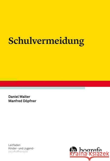 Schulvermeidung Walter, Daniel; Döpfner, Manfred 9783801728106 Hogrefe Verlag