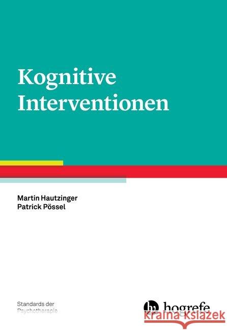 Kognitive Interventionen Hautzinger, Martin; Pössel, Patrick 9783801728311 Hogrefe Verlag