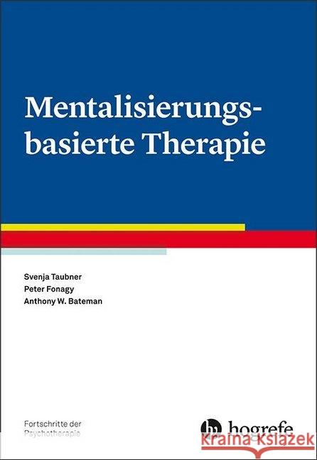 Mentalisierungsbasierte Therapie Taubner, Svenja; Fonagy, Peter; Bateman, Anthony W. 9783801728342