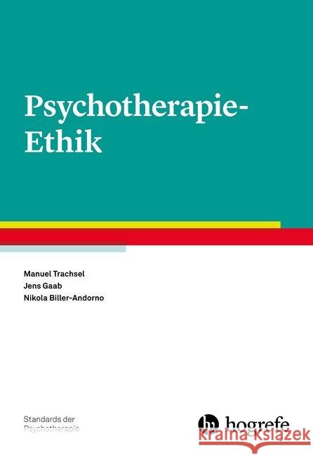 Psychotherapie-Ethik Trachsel, Manuel; Gaab, Jens; Biller-Andorno, Nikola 9783801728410