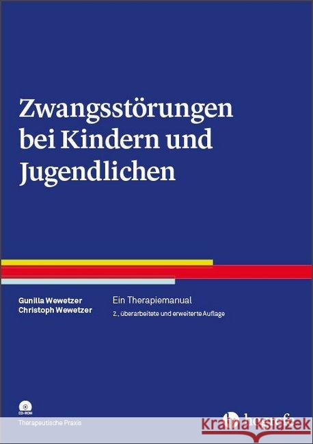 Zwangsstörungen bei Kindern und Jugendlichen, m. CD-ROM : Ein Therapiemanual Wewetzer, Gunilla; Wewetzer, Christoph 9783801728731 Hogrefe Verlag