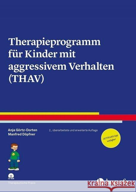 Therapieprogramm für Kinder mit aggressivem Verhalten (THAV), m. CD-ROM : AUTHARK-App verfügbar Görtz-Dorten, Anja; Döpfner, Manfred 9783801728915