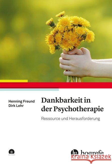 Dankbarkeit in der Psychotherapie, m. CD-ROM : Ressource und Herausforderung Freund, Henning; Lehr, Dirk 9783801728939