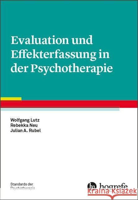 Evaluation und Effekterfassung in der Psychotherapie Lutz, Wolfgang; Neu, Rebekka; Rubel, Julian A. 9783801729127