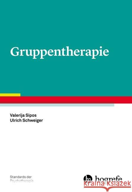 Gruppentherapie Sipos, Valerija; Schweiger, Ulrich 9783801729219 Hogrefe Verlag