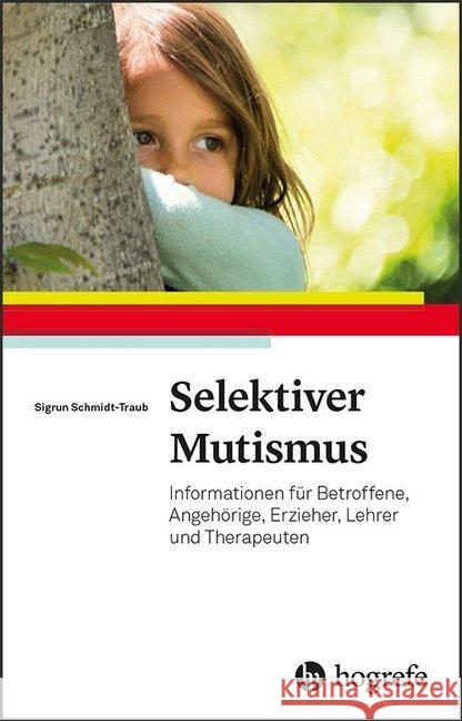 Selektiver Mutismus : Informationen für Betroffene, Angehörige, Erzieher, Lehrer und Therapeuten Schmidt-Traub, Sigrun 9783801729271 Hogrefe Verlag