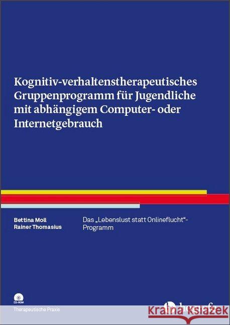 Kognitiv-verhaltenstherapeutisches Gruppenprogramm für Jugendliche mit abhängigem Computer- oder Internetgebrauch, m. CD-ROM : Das 