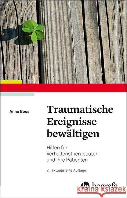 Traumatische Ereignisse bewältigen : Hilfen für Verhaltenstherapeuten und ihre Patienten Boos, Anne 9783801729523 Hogrefe Verlag