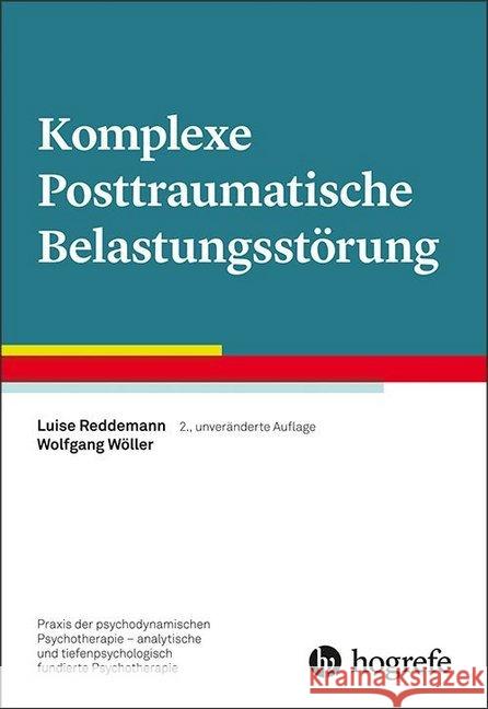 Komplexe Posttraumatische Belastungsstörung Reddemann, Luise; Wöller, Wolfgang 9783801729615 Hogrefe Verlag