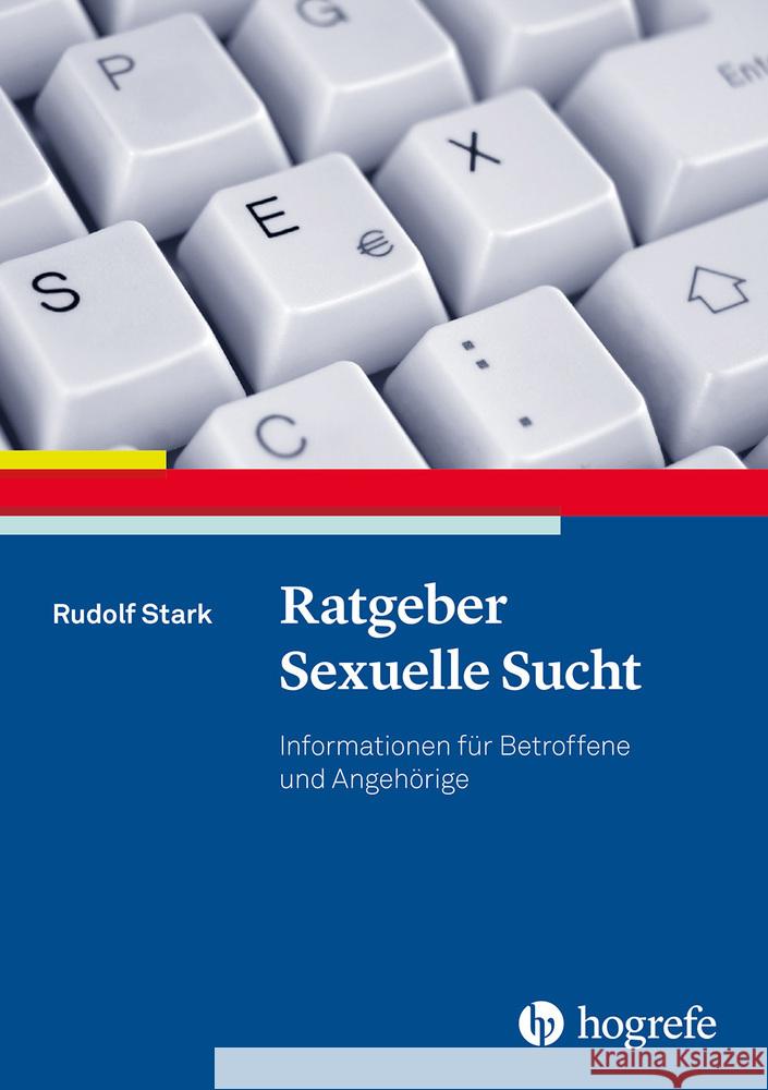 Ratgeber Sexuelle Sucht Stark, Rudolf 9783801729783 Hogrefe Verlag