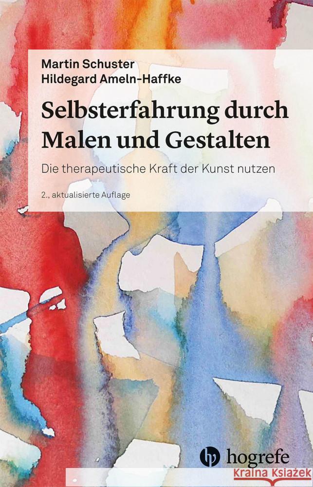 Selbsterfahrung durch Malen und Gestalten Schuster, Martin; Ameln-Haffke, Hildegard 9783801730598 Hogrefe Verlag