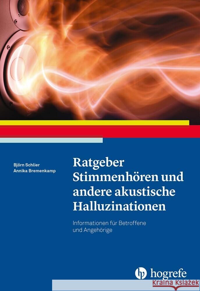 Ratgeber Stimmenhören und andere akustische Halluzinationen Schlier, Björn, Bremenkamp, Annika 9783801730765 Hogrefe Verlag