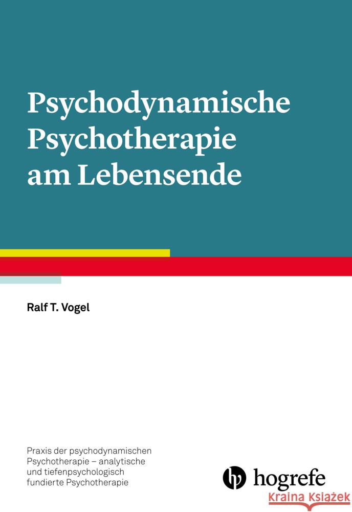 Psychodynamische Psychotherapie am Lebensende Vogel, Ralf T. 9783801730857
