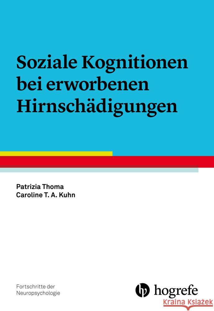 Soziale Kognitionen bei erworbenen Hirnschädigungen Thoma, Patrizia, Kuhn, Caroline T. A. 9783801731236 Hogrefe Verlag