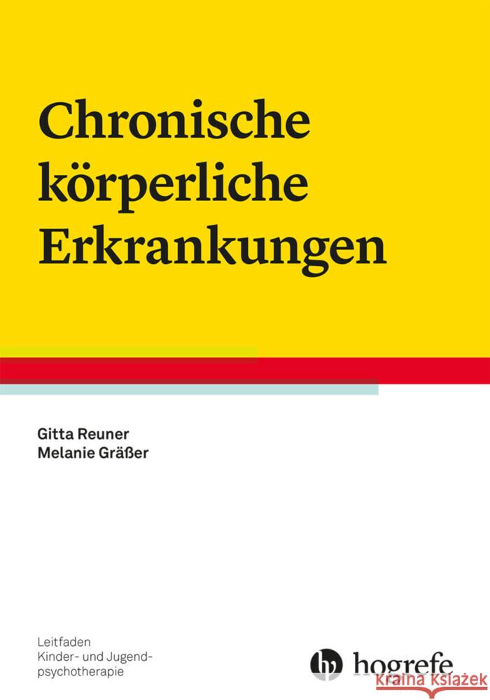 Chronische körperliche Erkrankungen Reuner, Gitta, Gräßer, Melanie 9783801731434 Hogrefe Verlag