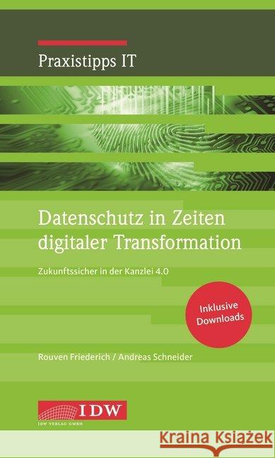 Datenschutz in Zeiten digitaler Transformation : Zukunftssicher in der Kanzlei 4.0 Friederich, Rouven; Schneider, Andreas 9783802124679 IDW-Verlag