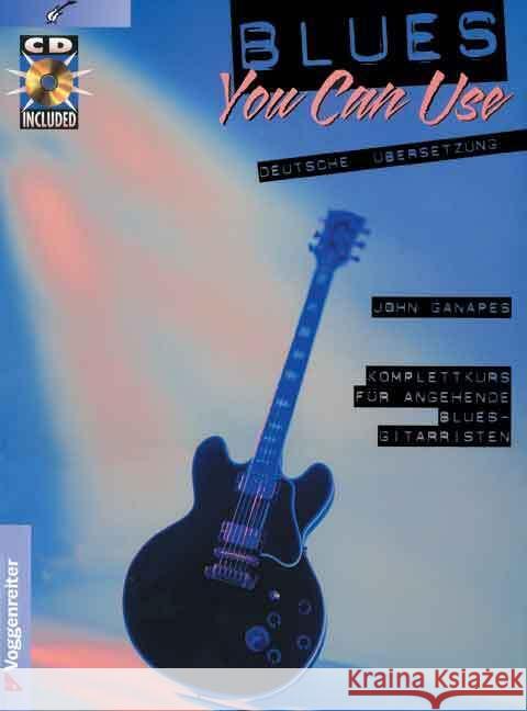 Blues You Can Use, m. Audio-CD : Komplettkurs für angehende Blues-Gitarristen Ganapes, John   9783802402838