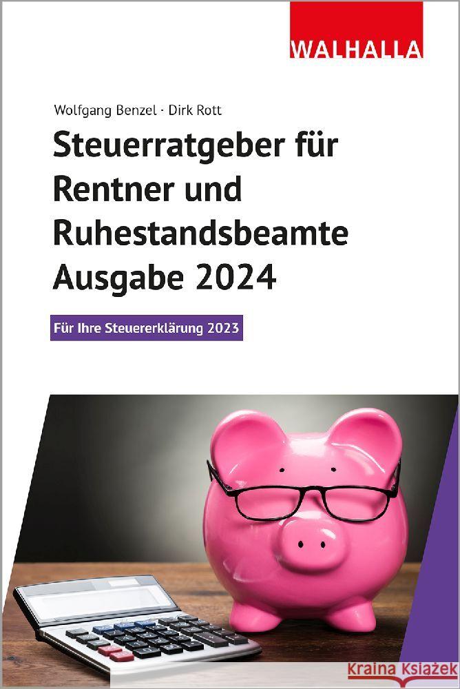 Steuerratgeber für Rentner und Ruhestandsbeamte - Ausgabe 2024 Benzel, Wolfgang, Rott, Dirk 9783802931895