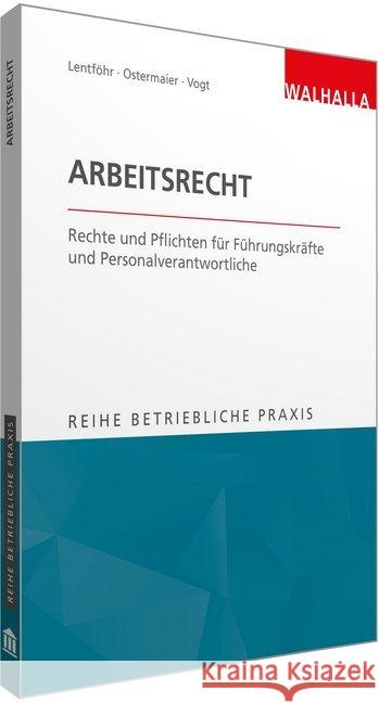 Arbeitsrecht : Rechte und Pflichten für Führungskräfte und Personalverantwortliche Lentföhr, Christian; Ostermaier, Christian; Vogt, Sylvia 9783802942051 Walhalla Fachverlag