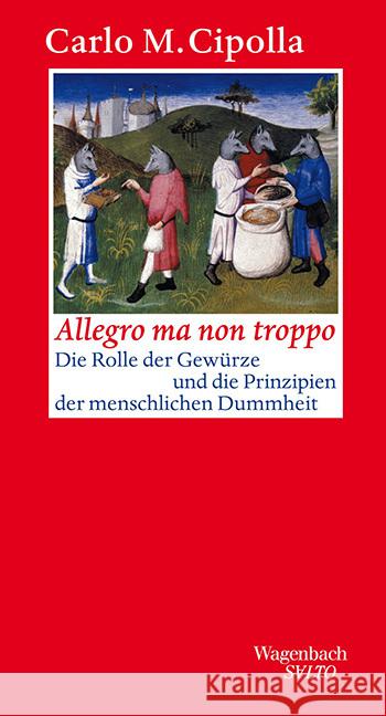 Allegro ma non troppo : Die Rolle der Gewürze und die Prinzipien der menschlichen Dummheit Cipolla, Carlo M.   9783803111975 Wagenbach