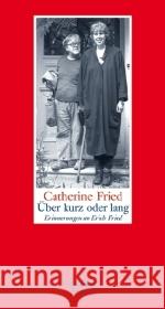 Über kurz oder lang : Erinnerungen an Erich Fried Fried, Catherine   9783803112576 Wagenbach