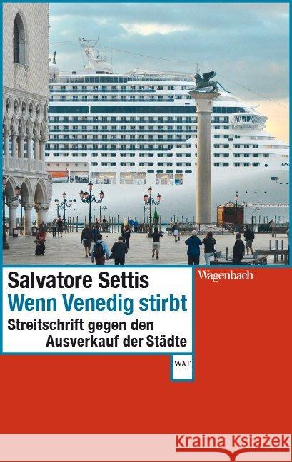 Wenn Venedig stirbt : Streitschrift gegen den Ausverkauf der Städte Settis, Salvatore 9783803128119