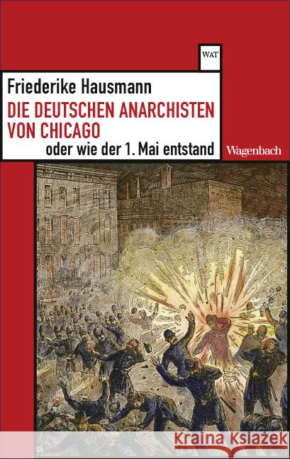 Die deutschen Anarchisten von Chicago oder wie der 1. Mai entstand Hausmann, Friederike 9783803128621 Wagenbach