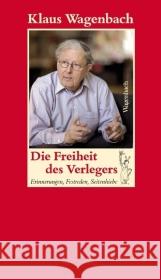 Die Freiheit des Verlegers : Erinnerungen, Festreden, Seitenhiebe Wagenbach, Klaus Schüssler, Susanne  9783803136329 Wagenbach