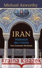 Iran - Weltreich des Geistes : Von Zoroaster bis heute Axworthy, Michael 9783803136367