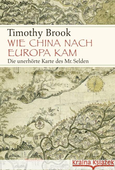 Wie China nach Europa kam : Die unerhörte Karte des Mr. Selden Brook, Timothy 9783803136565