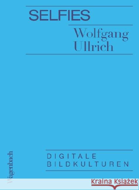 Selfies : Digitale Bildkulturen Ullrich, Wolfgang 9783803136831