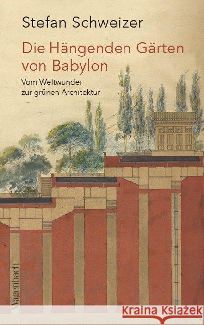 Die Hängenden Gärten von Babylon : Vom Weltwunder zur grünen Architektur Schweizer, Stefan 9783803136947