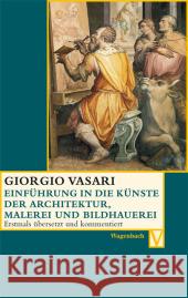 Einführung in die Künste der Architektur, Malerei und Bildhauerei : Die künstlerischen Techniiken der Renaissance als Medien des disegno. Deutsche Erstausgabe Vasari, Giorgio Burioni, Matteo Lorini, Victoria 9783803150325 Wagenbach