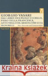 Das Leben des Paolo Uccello, Piero della Francesca, Antonello da Messina und Luca Signorelli Vasari, Giorgio 9783803150585 Wagenbach