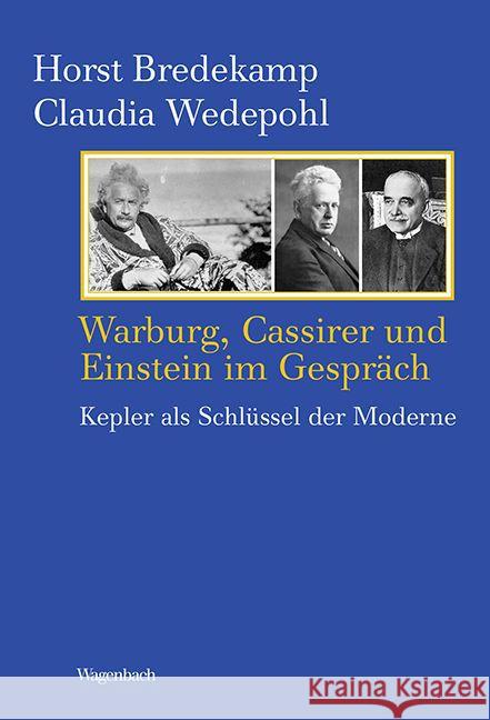 Warburg, Cassirer und Einstein im Gespräch : Kepler als Schlüssel der Moderne Bredekamp, Horst 9783803151889