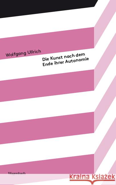 Die Kunst nach dem Ende ihrer Autonomie Ullrich, Wolfgang 9783803151902 Wagenbach