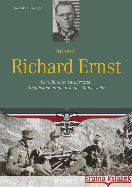 Oberst Richard Ernst : Vom Blutordensträger zum Brigadekommandeur in der Bundeswehr Kaltenegger, Roland 9783803501202 Flechsig