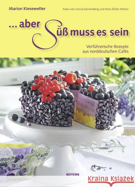 Aber süß muss es sein! : Verführerische Rezepte aus norddeutschen Cafés Kiesewetter, Marion 9783804214095
