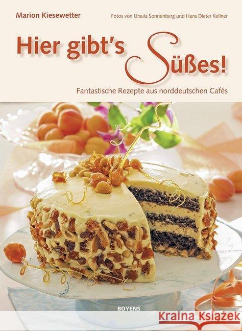 Hier gibt's Süßes! : Fantastische Rezepte aus norddeutschen Cafés Kiesewetter, Marion 9783804214316