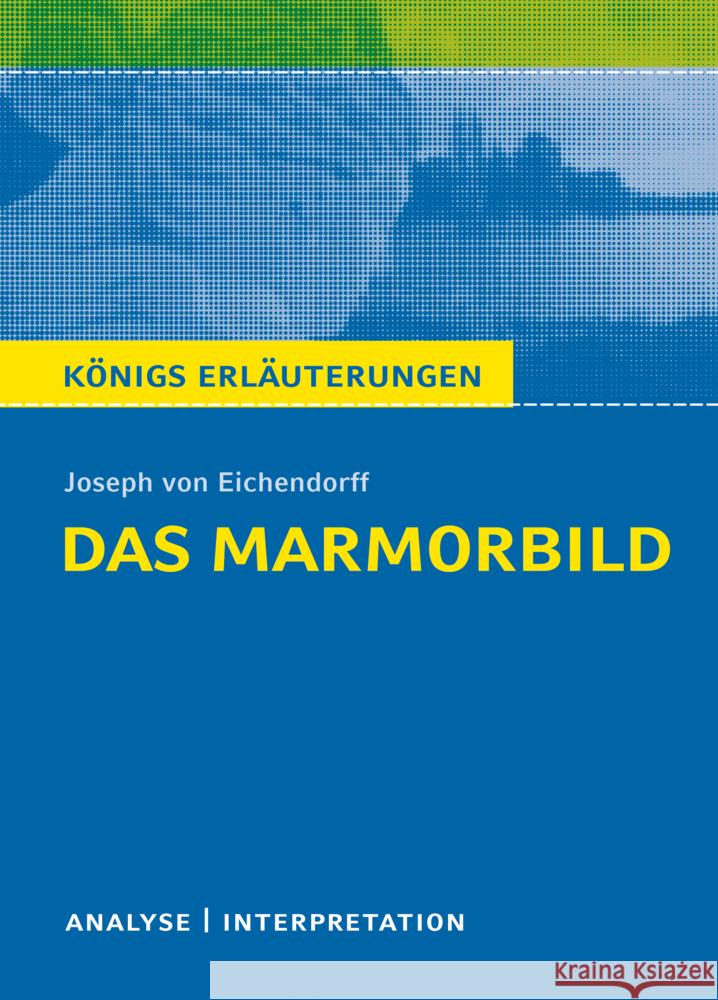 Josef von Eichendorff: Das Marmorbild : Textanalyse und Interpretation mit ausführlicher Inhaltsangabe und Abituraufgaben mit Lösungen Eichendorff, Joseph Freiherr von 9783804420526