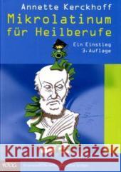 Mikrolatinum für Heilberufe : Ein Einstieg Kerckhoff, Annette   9783804726772 Wissenschaftliche Verlagsges.