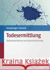 Todesermittlung : Befundaufnahme und Spurensicherung Grassberger, Martin; Schmid, Harald 9783804732018