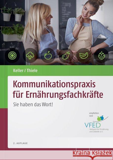 Kommunikationspraxis für Ernährungsfachkräfte : Sie haben das Wort! Keller, Georg; Thiele, Michael 9783804735026